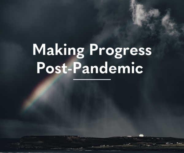 Making Progress Post-Pandemic